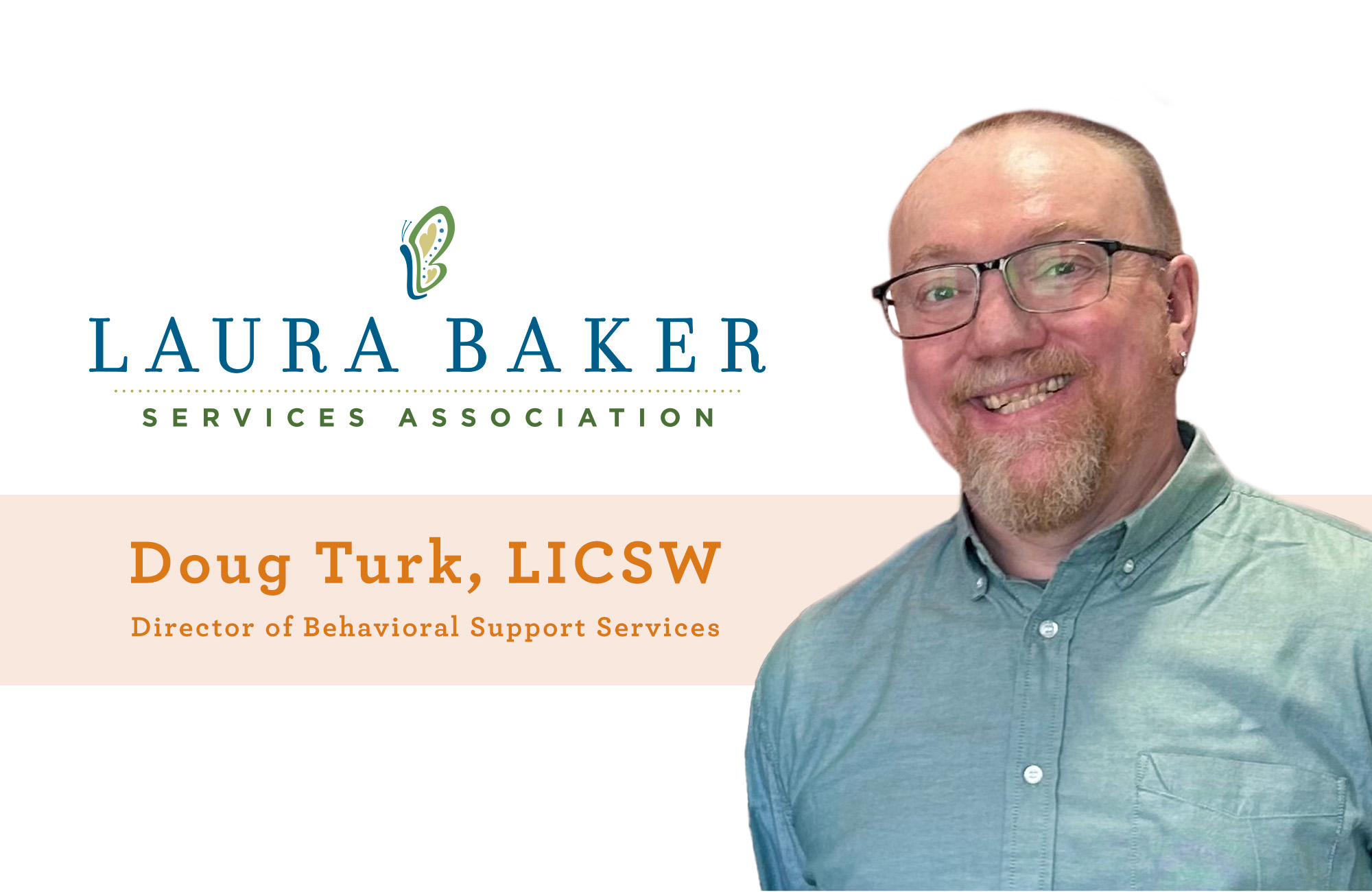 Doug Turk, LICSW, Director of Behavioral Support Services at Laura Baker Services Association.