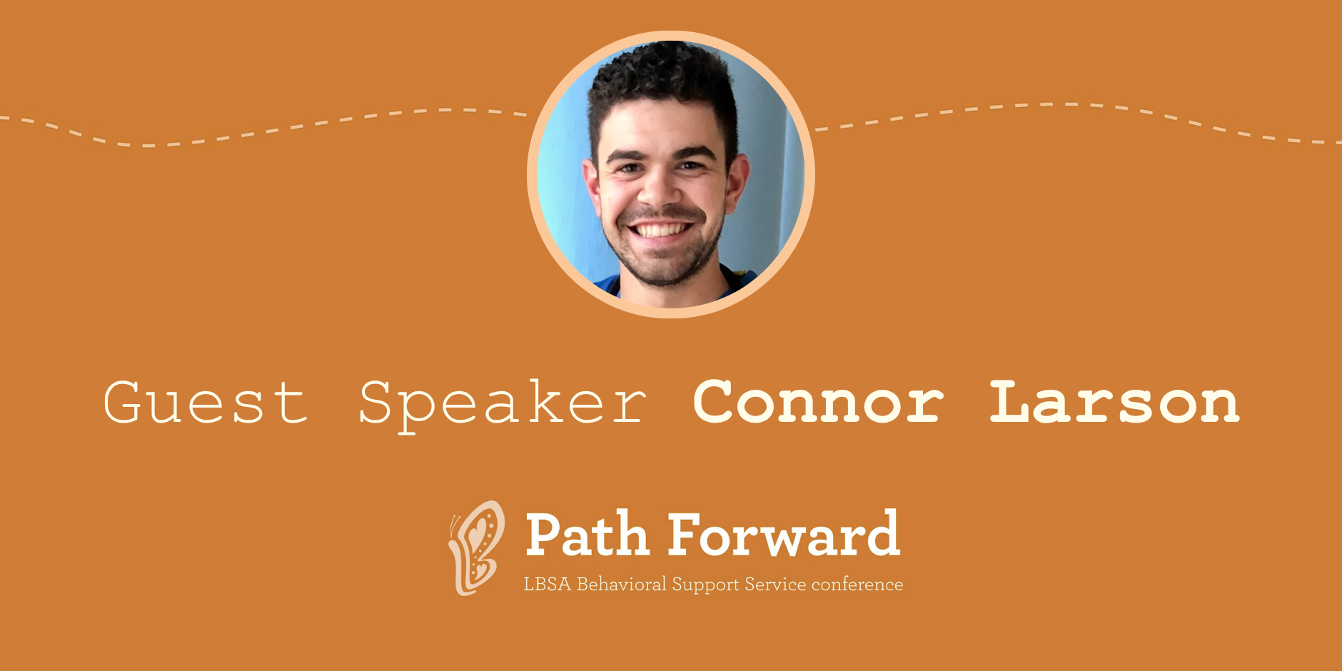 Promotional Graphic with a photo of Connor Larson that reads "Guest Speaker Connor Larson" with the LBSA Path Forward Conference logo below.