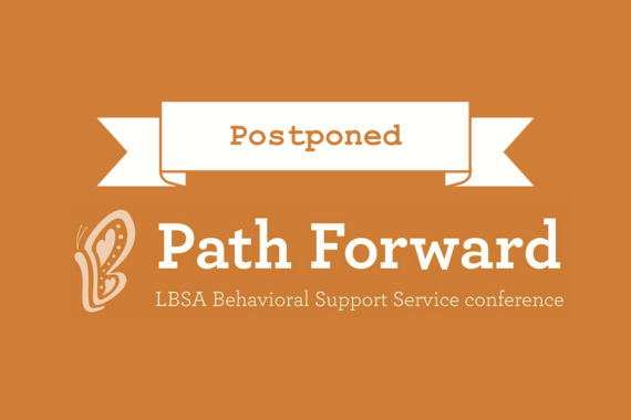 Header graphic reading: Postponed. Path Forward: LBSA Behavioral Support Service conference, next to a light orange butterfly logo.