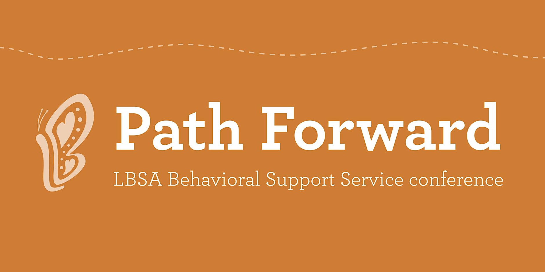 Header graphic reading: Path Forward: LBSA Behavioral Support Service conference, next to a light orange butterfly logo.